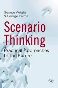 Scenario Thinking: Practical Approaches to the Future