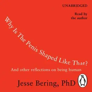 «Why Is the Penis Shaped Like That?» by Jesse Bering