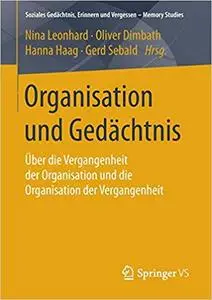 Organisation und Gedächtnis: Über die Vergangenheit der Organisation und die Organisation der Vergangenheit (Repost)