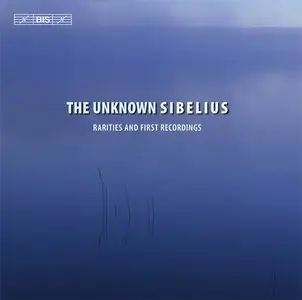 The Unknown Sibelius - Rarities & First Recordings (2013)