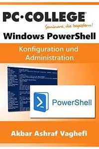 Windows PowerShell: AD Konfiguration und Administration mit PowerShell (PC-COLLEGE 2017)