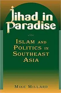 Jihad in Paradise: Islam and Politics in Southeast Asia (Repost)