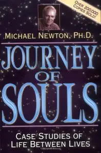 Michael Newton - Journey of Souls: Case Studies of Life Between Lives (Repost)