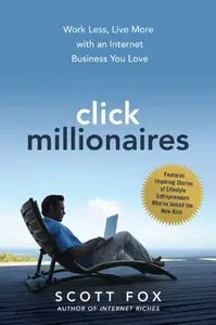 Click Millionaires: Work Less, Live More with an Internet Business You Love (repost)