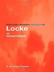 Routledge Philosophy GuideBook to Locke on Government