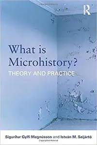 What is Microhistory?: Theory and Practice