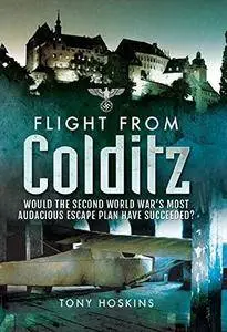 Flight from Colditz: Would the Second World War’s Most Audacious Escape Plan Have Succeeded?