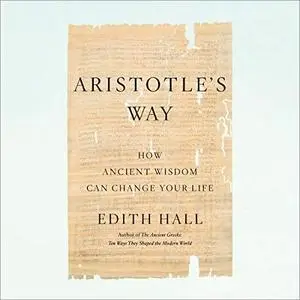 Aristotle's Way: How Ancient Wisdom Can Change Your Life [Audiobook]