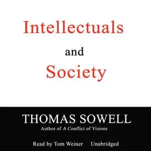 «Intellectuals and Society» by Thomas Sowell