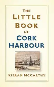 «The Little Book of Cork Harbour» by Kieran McCarthy