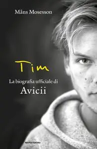 Måns Mosesson - Tim. La biografia ufficiale di Avicii