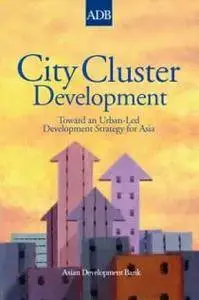 City Cluster Development: Toward an Urban-Led Development Strategy for Asia