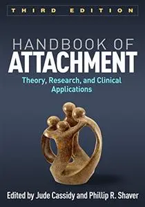 Handbook of Attachment: Theory, Research, and Clinical Applications, 3rd Edition