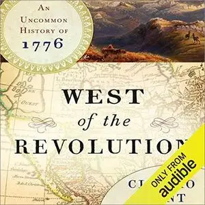 West of the Revolution: An Uncommon History of 1776 [Audiobook]