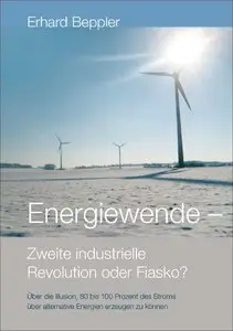 Erhard Beppler - Energiewende - Zweite industrielle Revolution oder Fiasko?