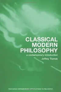 Classical Modern Philosophy: A Contemporary Introduction (Repost)
