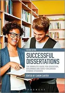 Successful Dissertations: The Complete Guide for Education, Childhood and Early Childhood Studies Students Ed 2