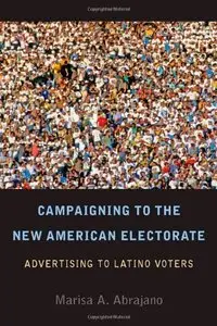 Campaigning to the New American Electorate: Advertising to Latino Voters
