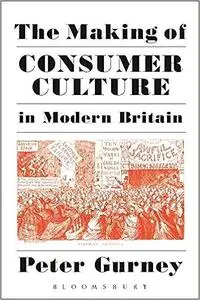 The Making of Consumer Culture in Modern Britain