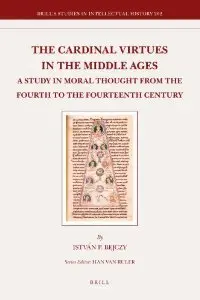 The Cardinal Virtues in the Middle Ages: A Study in Moral Thought from the Fourth to the Fourteenth Century