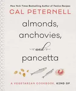 Almonds, Anchovies, and Pancetta: A Vegetarian Cookbook, Kind Of