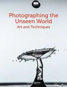 Photographing the Unseen World: Art and Techniques