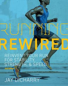 Running Rewired: Reinvent Your Run for Stability, Strength, and Speed, Revised Edition