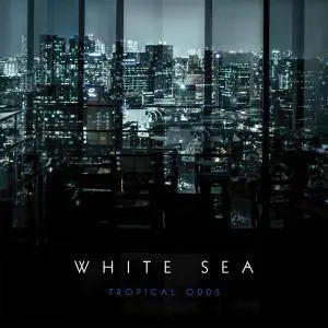 White Sea - Tropical Odds (2017)