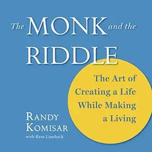 The Monk and the Riddle: The Art of Creating a Life While Making a Living [Audiobook] (Repost)