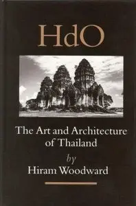 The Art and Architecture of Thailand: From Prehistoric Times Through the Thirteenth Century (Repost)