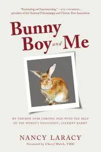 Bunny Boy and Me: My Triumph over Chronic Pain with the Help of the World’s Unluckiest, Luckiest Rabbit