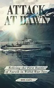 «Attack at Dawn: Reliving the Battle of Narvik in World War II» by Ron Cope