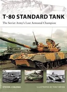 T-80 Standard Tank: The Soviet Army's Last Armored Champion (Osprey New Vanguard 152) (Repost)
