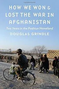 How We Won and Lost the War in Afghanistan: Two Years in the Pashtun Homeland