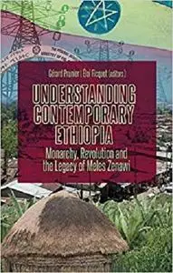 Understanding Contemporary Ethiopia: Monarchy, Revolution and the Legacy of Meles Zenawi