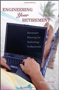 Engineering Your Retirement: Retirement Planning for Technology Professionals (Repost)