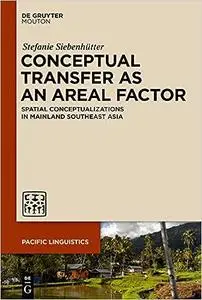 Conceptual Borrowing As an Areal Factor: Spatial Conceptualizations in Southeast Asia (Pacific Linguistics Pl)