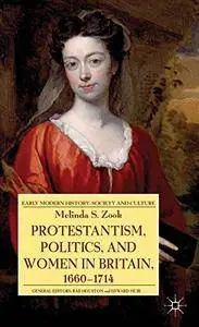 Valider Protestantism, Politics, and Women in Britain, 1660-1714 (Early Modern History: Society and Culture) [Repost]