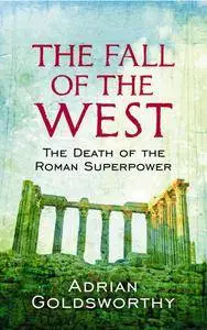 The Fall Of The West: The Death Of The Roman Superpower