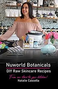 Nuworld Botanicals DIY Raw Skincare Recipes: From Our Store to Your Kitchen!