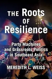The Roots of Resilience: Party Machines and Grassroots Politics in Southeast Asia