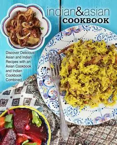 Indian & Asian Cookbook: Discover Delicious Asian and Indian Recipes (2nd Edition)