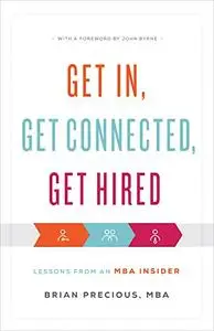 Get In, Get Connected, Get Hired: Lessons from an MBA Insider