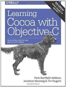 Learning Cocoa with Objective-C: Developing for the Mac and iOS App Stores, 4th Edition (repost)