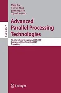 Advanced Parallel Processing Technologies: 7th International Symposium, APPT 2007 Guangzhou, China, November 22-23, 2007 Procee