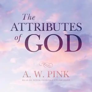 «The Attributes of God» by A.W. Pink