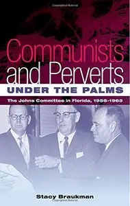 Communists and Perverts Under the Palms: The Johns Committee in Florida, 1956-1965