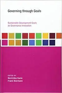 Governing Through Goals: Sustainable Development Goals as Governance Innovation