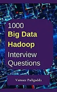 1000 Most Important Big Data and Hadoop Interview Questions and Answers