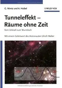 Tunneleffekt - Räume ohne Zeit: Vom Urknall zum Wurmloch. Mit einem Geleitwort des Astronauten Ulrich Walter